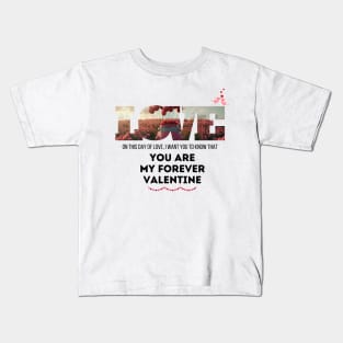 I want you to know that you are my forever Valentine." Kids T-Shirt